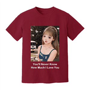 [Personalized] You'll Never Know How Much I Love You. DTG pure cotton t-shirts